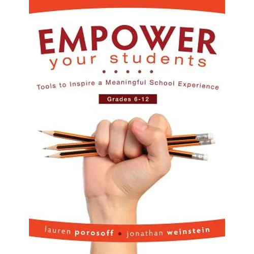 Empower Your Students: Tools to Inspire a Meaningful School Experience, Grades 6-12 - Paperback