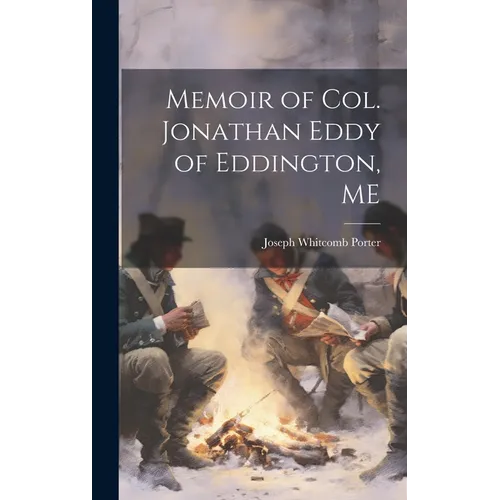 Memoir of Col. Jonathan Eddy of Eddington, ME - Hardcover