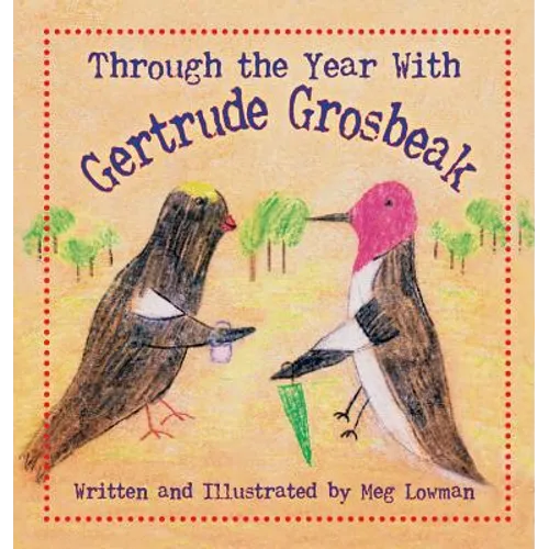Through the Year With Gertrude Grosbeak - Hardcover