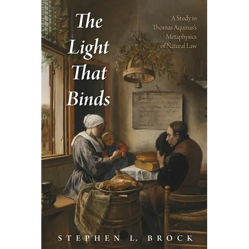 The Light That Binds: A Study in Thomas Aquinas's Metaphysics of Natural Law - Hardcover