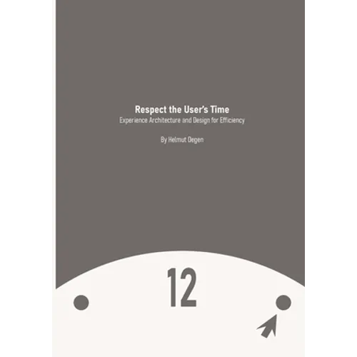 Respect the User's Time: Experience Architecture and Design for Efficiency - Paperback