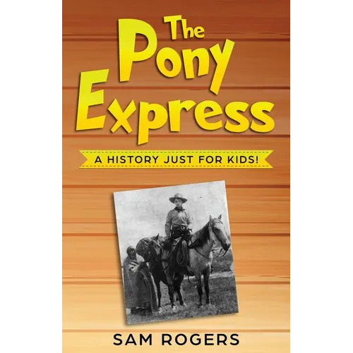 The Pony Express: A History Just for Kids! - Paperback