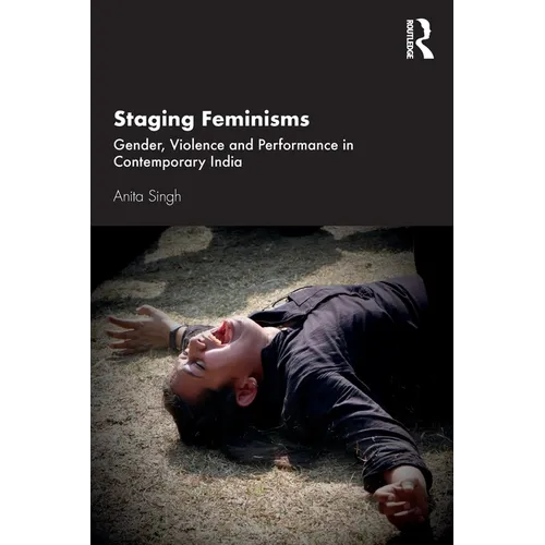 Staging Feminisms: Gender, Violence and Performance in Contemporary India - Paperback