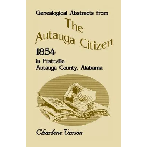 Genealogical Abstracts From The Autauga Citizen, 1854, In Prattville, Autauga County, Alabama - Paperback