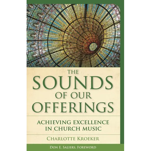 The Sounds of Our Offerings: Achieving Excellence in Church Music - Paperback