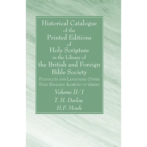 Historical Catalogue of the Printed Editions of Holy Scripture in the Library of the British and Foreign Bible Society, Volume II, 1 - Hardcover