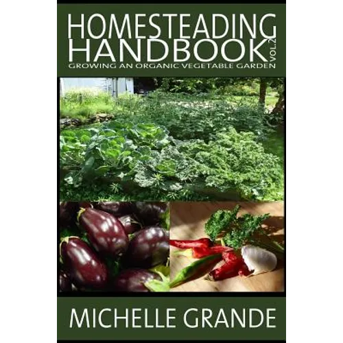 Homesteading Handbook vol. 2: Growing an Organic Vegetable Garden - Paperback