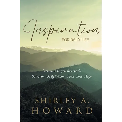 Inspiration for Daily Life: Poems and prayers that spark: Salvation, Godly Wisdom, Peace, Love, Hope - Paperback