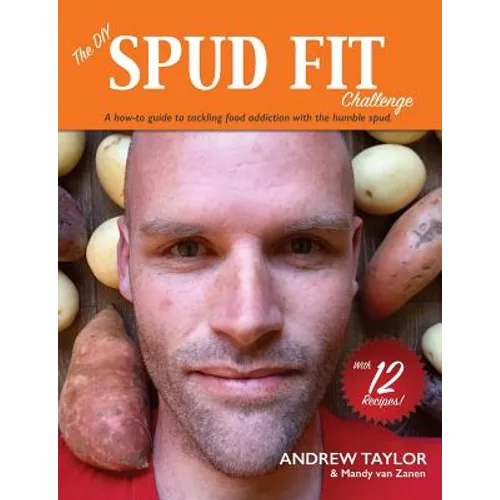 The DIY Spud Fit Challenge: A How-To Guide To Tackling Food Addiction With The Humble Spud - Paperback
