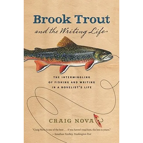 Brook Trout & the Writing Life: The Intermingling of Fishing and Writing in a Novelist's Life - Paperback