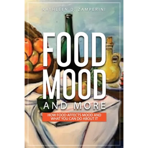 Food, Mood, and More: How Food Affects Mood and What You Can Do about It - Paperback