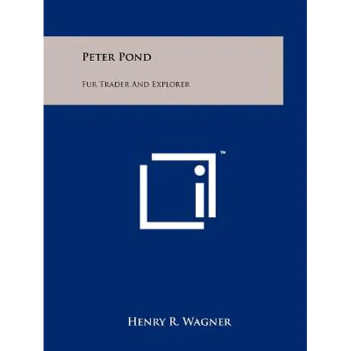 Peter Pond: Fur Trader And Explorer - Paperback