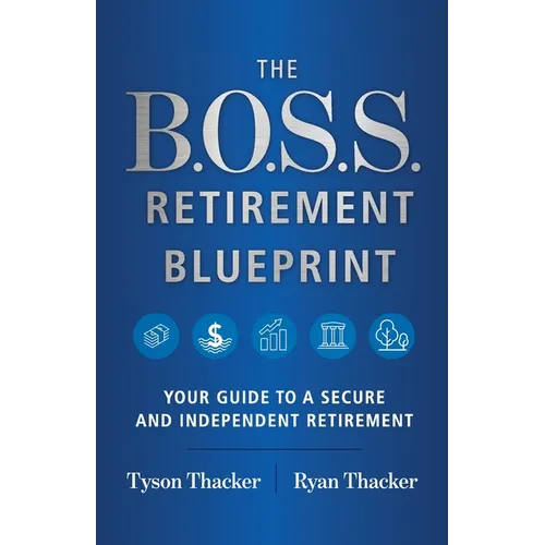 The B.O.S.S. Retirement Blueprint: Your Guide to a Secure and Independent Retirement - Paperback