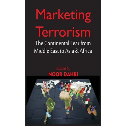 Marketing Terrorism: The Continental Fear from Middle East to Asia & Africa - Hardcover