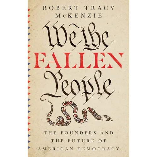 We the Fallen People: The Founders and the Future of American Democracy - Hardcover