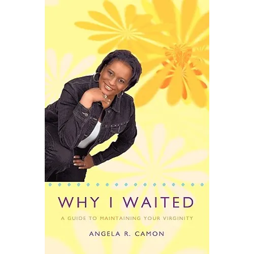 Why I Waited: A Guide to Maintaining Your Virginity - Paperback
