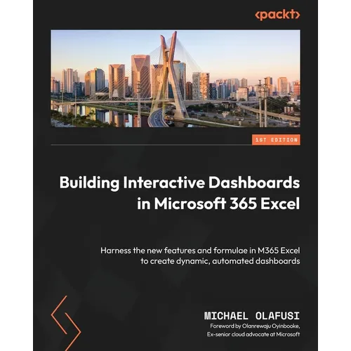 Building Interactive Dashboards in Microsoft 365 Excel: Harness the new features and formulae in M365 Excel to create dynamic, automated dashboards - Paperback