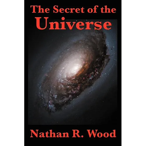 The Secret of the Universe: Science, Faith, and the Hidden Order of Creation - Paperback