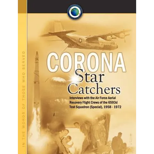 Corona Star Catchers: The Air Force Aerial Recovery Aircrews of the 6593d Test Squadron (Special), 1958-1972 - Paperback