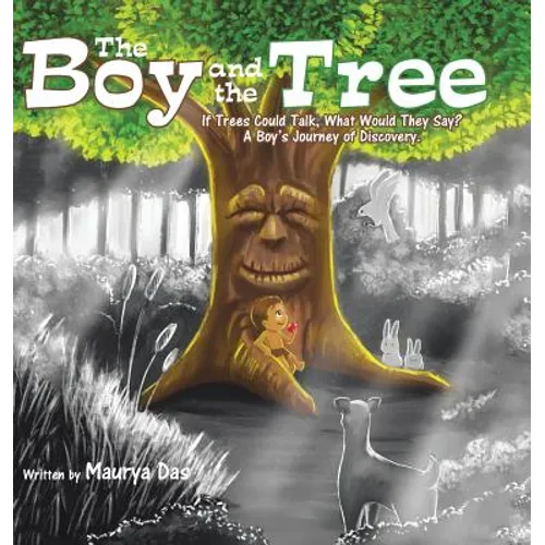 The Boy and the Tree: If Trees Could Talk, What Would They Say? A Boy's Journey of Discovery. - Hardcover