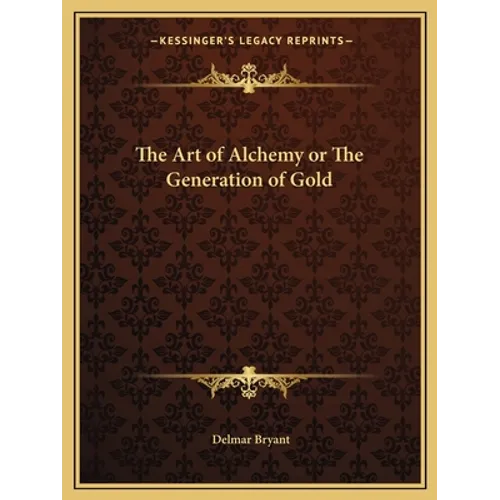 The Art of Alchemy or the Generation of Gold - Paperback