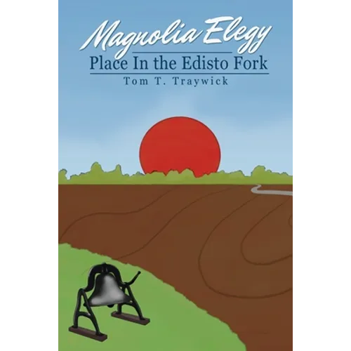 Magnolia Elegy: Place In the Edisto Fork - Paperback