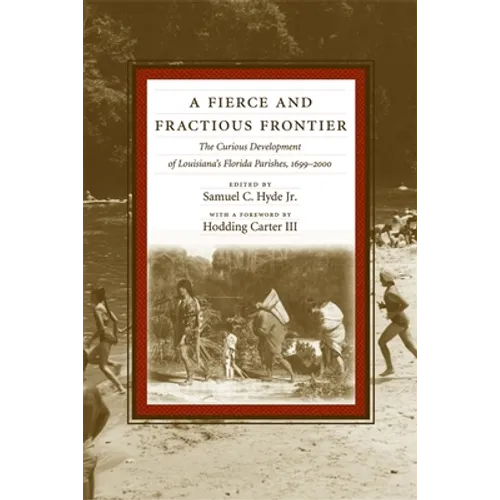 A Fierce and Fractious Frontier: The Curious Development of Louisiana's Florida Parishes, 1699-2000 - Paperback