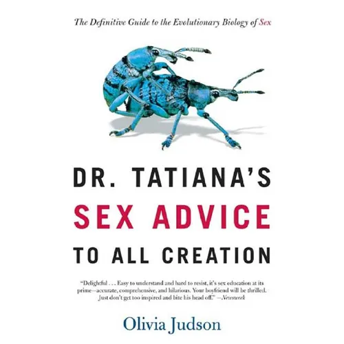 Dr. Tatiana's Sex Advice to All Creation: The Definitive Guide to the Evolutionary Biology of Sex - Paperback