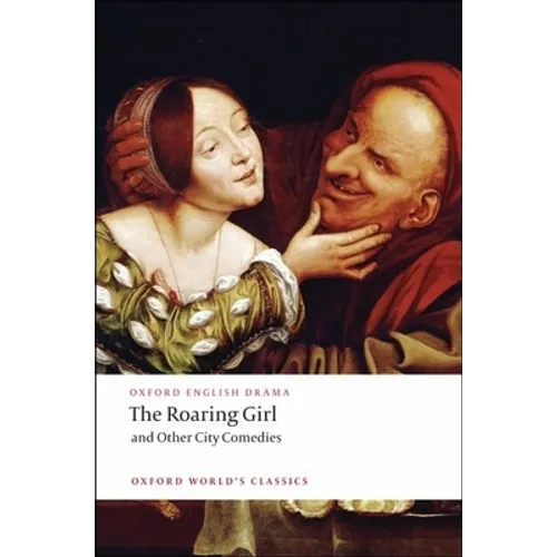 The Roaring Girl and Other City Comedies - Paperback