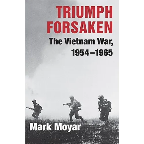 Triumph Forsaken: The Vietnam War, 1954-1965 - Paperback