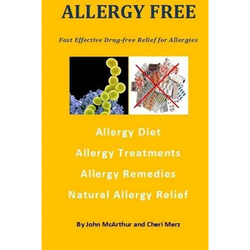 Allergy Free: Fast Effective Drug-free Relief for Allergies. Allergy Diet. Allergy Treatments. Allergy Remedies. Natural Allergy Relief. - Paperback