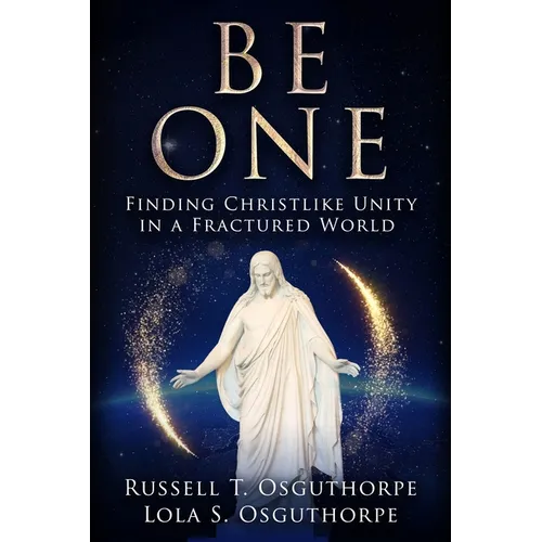 Be One: Finding Christlike Unity in a Fractured World - Paperback