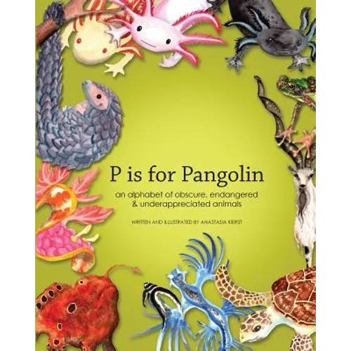 P is for Pangolin: an alphabet of obscure, endangered & underappreciated animals - Paperback