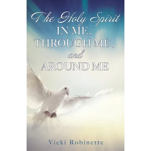 The Holy Spirit in Me, Through Me, and Around Me - Paperback