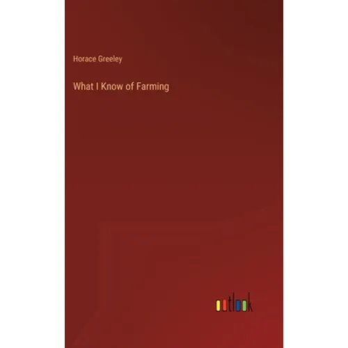 What I Know of Farming - Hardcover