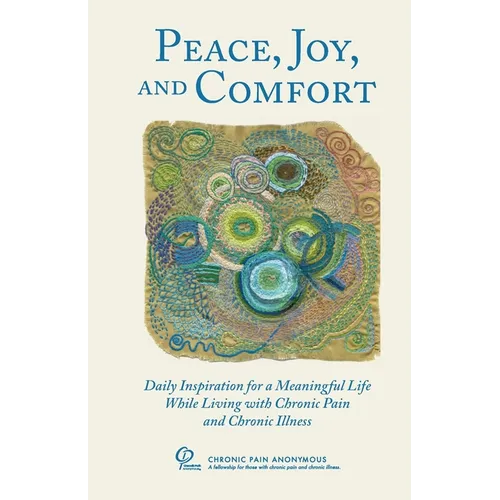Peace, Joy, and Comfort: Daily Inspiration for a Meaningful Life While Living with Chronic Pain and Chronic Illness - Paperback