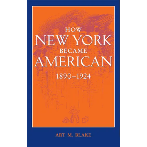 How New York Became American, 1890-1924 (Updated) - Paperback