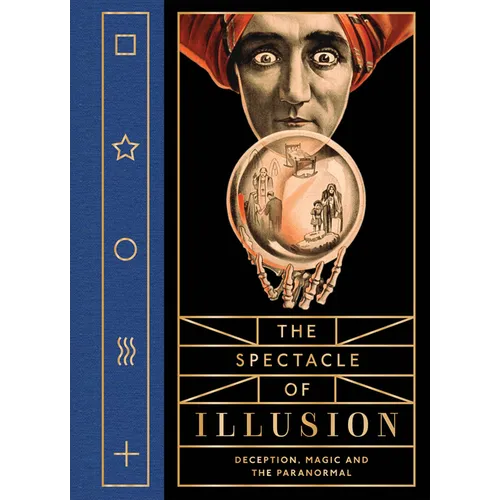 The Spectacle of Illusion: Deception, Magic and the Paranormal - Hardcover