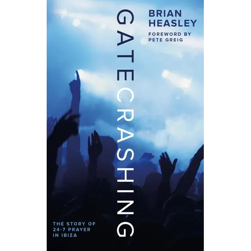 Gatecrashing: The Story of 24-7 Prayer in Ibiza - Paperback