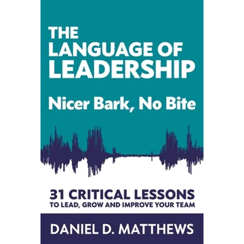 The Language of Leadership: Nicer Bark, No Bite - Paperback