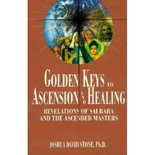 Golden Keys to Ascension and Healing: Revelations of Sai Baba and the Ascended Masters - Paperback