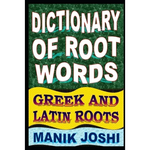 Dictionary of Root Words: Greek and Latin Roots - Paperback