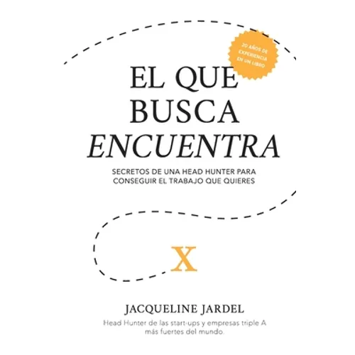 El Que Busca Encuentra: Secretos de un Head Hunter para conseguir el trabajo que tú quieres. - Paperback