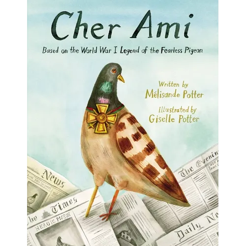 Cher Ami: Based on the World War I Legend of the Fearless Pigeon - Hardcover