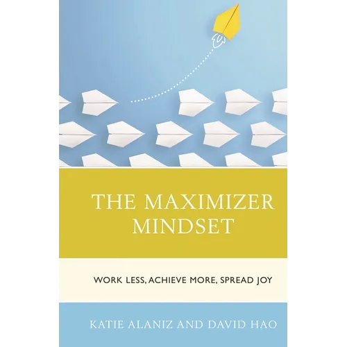 The Maximizer Mindset: Work Less, Achieve More, Spread Joy - Paperback