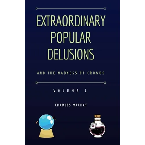 Extraordinary Popular Delusions and the Madness of Crowds Vol 1 - Paperback