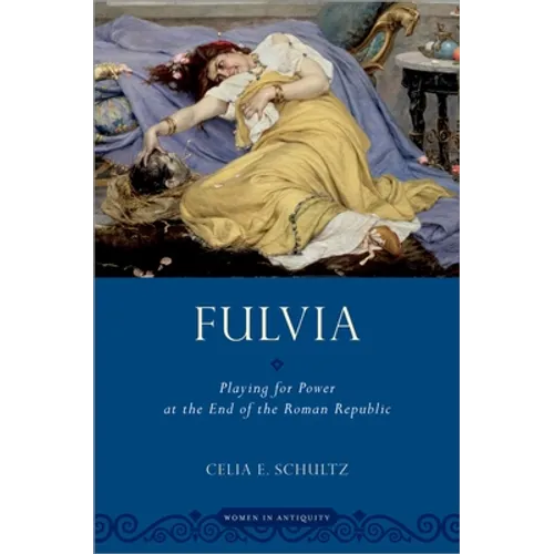 Fulvia: Playing for Power at the End of the Roman Republic - Paperback