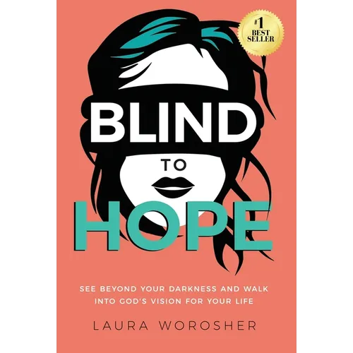 Blind to Hope: See Beyond Your Darkness and Walk into God's Vision for Your Life - Hardcover