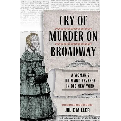 Cry of Murder on Broadway: A Woman's Ruin and Revenge in Old New York - Hardcover