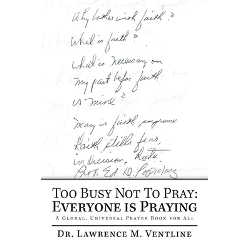 Too Busy Not to Pray: Everyone Is Praying: A Global, Universal Prayer Book for All - Paperback